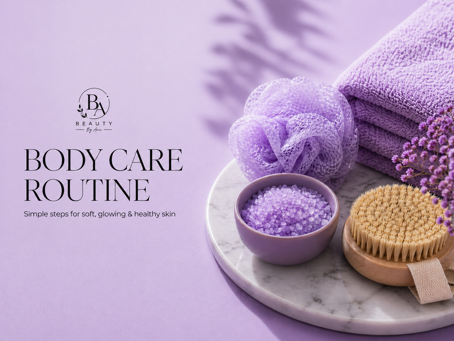 How to Build a Simple Body Care Routine for Glowing Skin